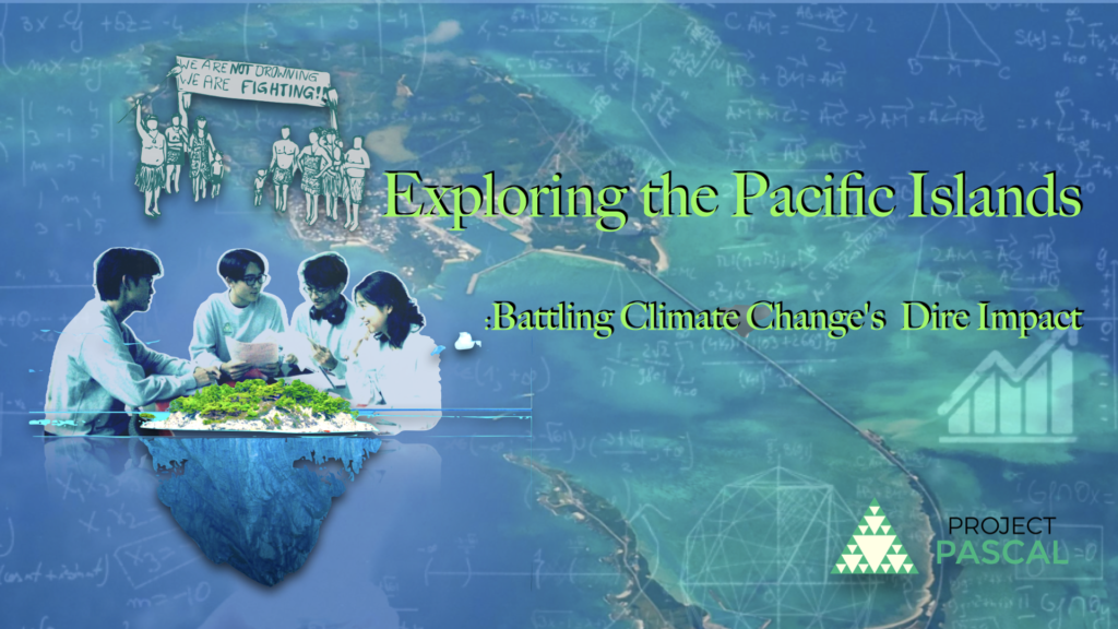 Project Pascal, Raffles Institution, Pacific Islands, climate change, Sustainability, Climate impact on island nations, Global responsibility, Youth engagement in climate action, Sustainable solutions, Climate resilience in the Pacific